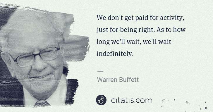 Warren Buffett: We don't get paid for activity, just for being right. As ... | Citatis