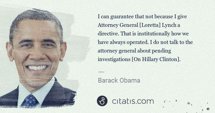 Barack Obama: I can guarantee that not because I give Attorney General  ... | Citatis