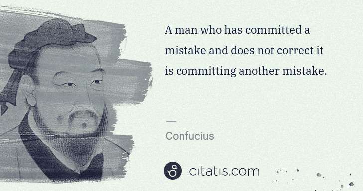 Confucius: A man who has committed a mistake and does not correct it ... | Citatis