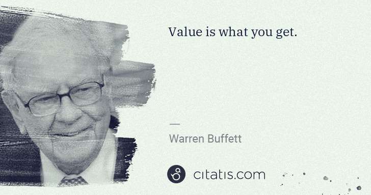 Warren Buffett: Value is what you get. | Citatis