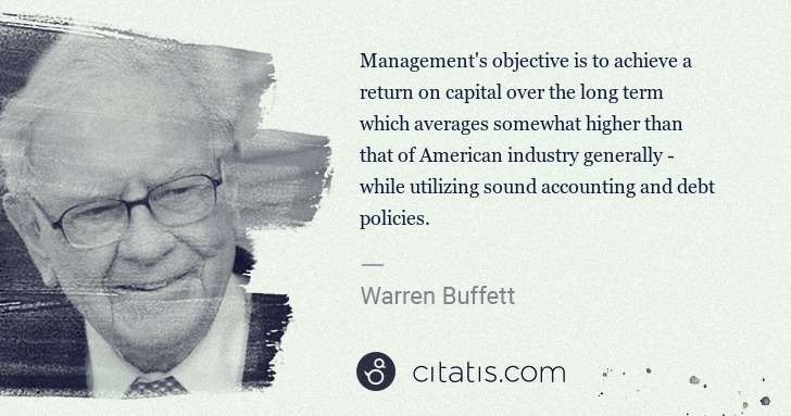 Warren Buffett: Management's objective is to achieve a return on capital ... | Citatis