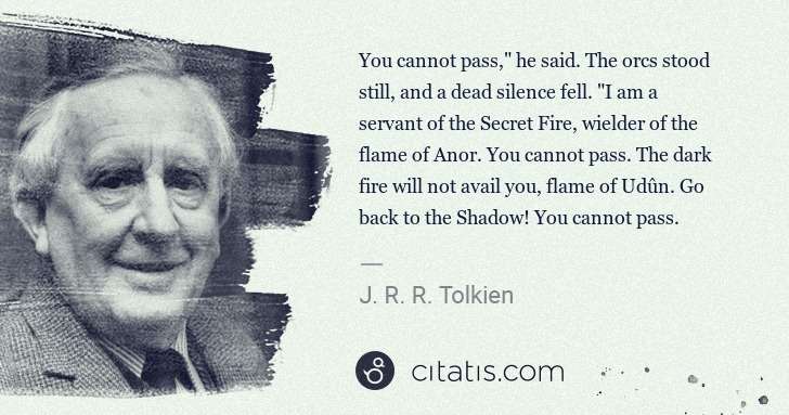 J. R. R. Tolkien: You cannot pass," he said. The orcs stood still, and a ... | Citatis