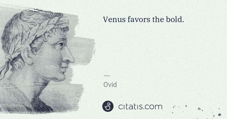 Ovid: Venus favors the bold. | Citatis