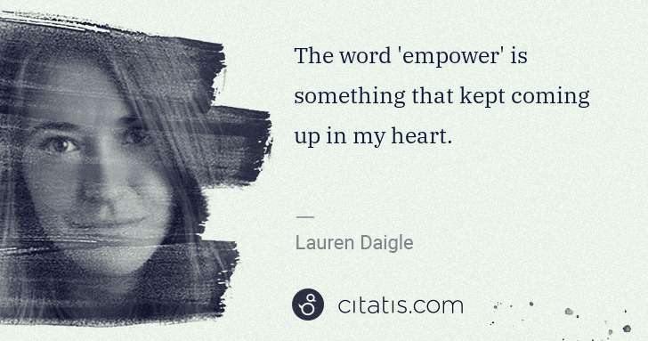 Lauren Daigle: The word 'empower' is something that kept coming up in my ... | Citatis
