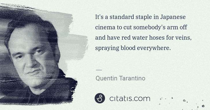 Quentin Tarantino: It's a standard staple in Japanese cinema to cut somebody ... | Citatis