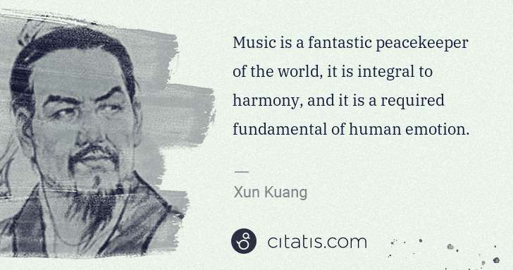 Xun Kuang: Music is a fantastic peacekeeper of the world, it is ... | Citatis