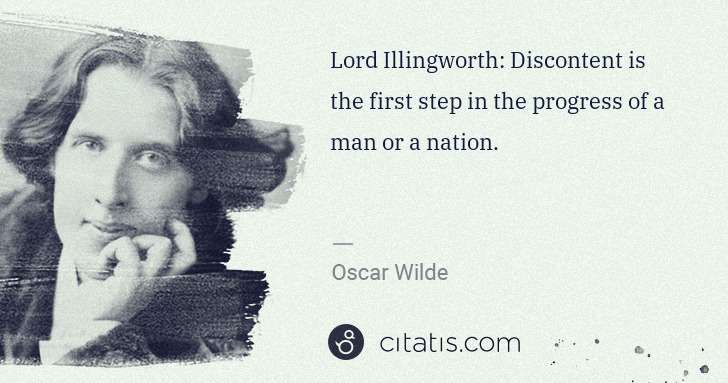 Oscar Wilde: Lord Illingworth: Discontent is the first step in the ... | Citatis