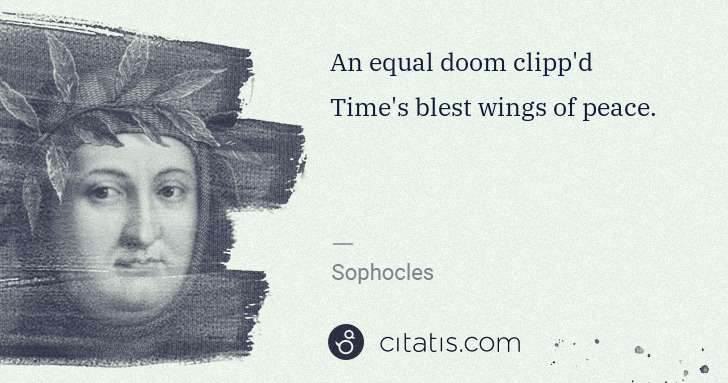 Petrarch (Francesco Petrarca): An equal doom clipp'd Time's blest wings of peace. | Citatis
