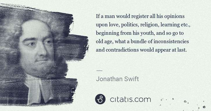 Jonathan Swift: If a man would register all his opinions upon love, ... | Citatis