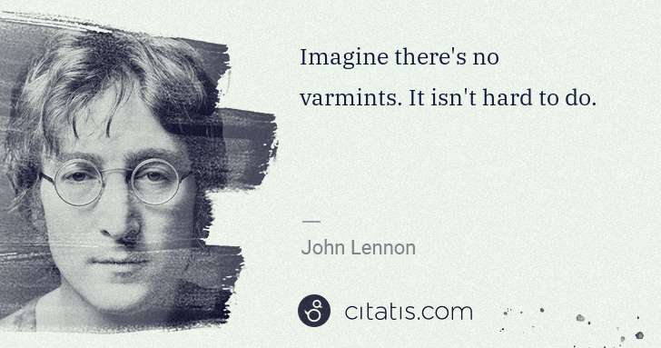 John Lennon: Imagine there's no varmints. It isn't hard to do. | Citatis