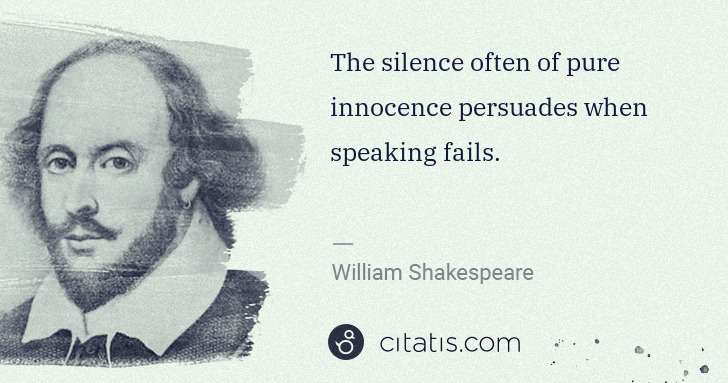 William Shakespeare: The silence often of pure innocence persuades when ... | Citatis