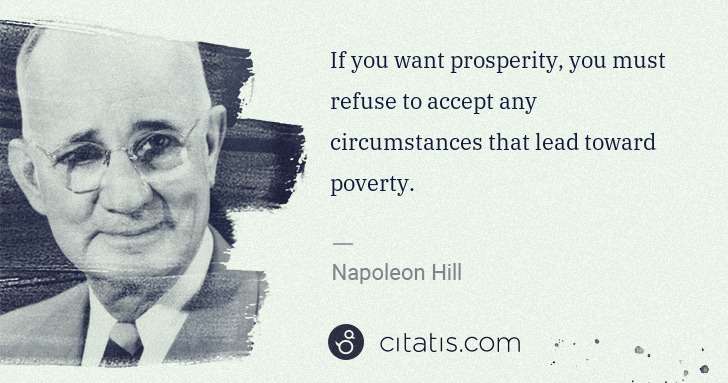 Napoleon Hill: If you want prosperity, you must refuse to accept any ... | Citatis