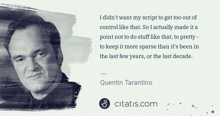Quentin Tarantino: I didn't want my script to get too out of control like ... | Citatis