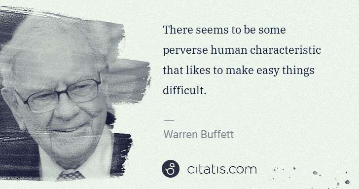Warren Buffett: There seems to be some perverse human characteristic that ... | Citatis