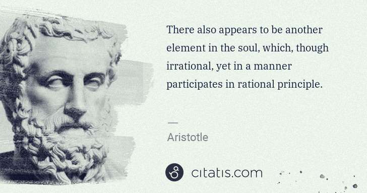 Aristotle: There also appears to be another element in the soul, ... | Citatis