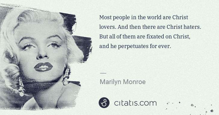 Marilyn Monroe: Most people in the world are Christ lovers. And then there ... | Citatis