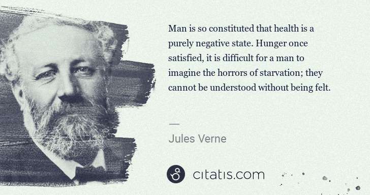 Jules Verne: Man is so constituted that health is a purely negative ... | Citatis