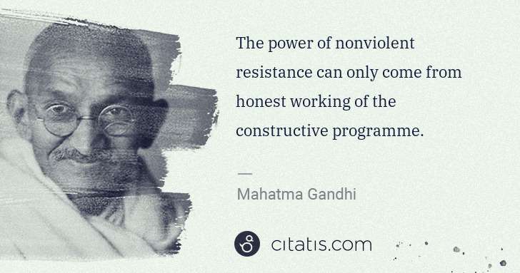 Mahatma Gandhi: The power of nonviolent resistance can only come from ... | Citatis