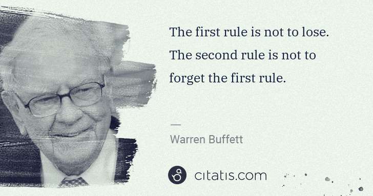 Warren Buffett: The first rule is not to lose. The second rule is not to ... | Citatis