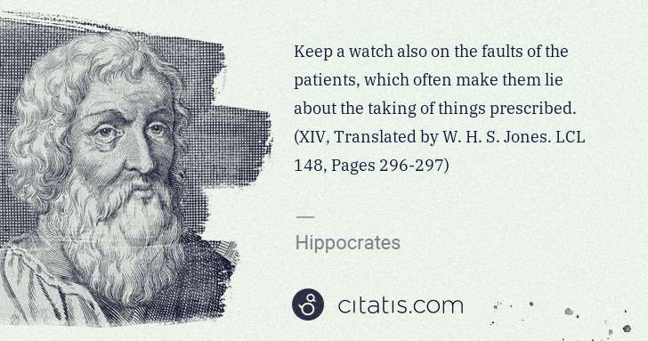 Hippocrates: Keep a watch also on the faults of the patients, which ... | Citatis