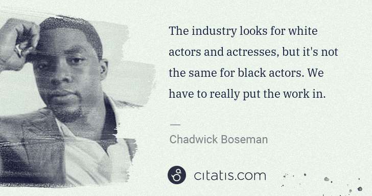 Chadwick Boseman: The industry looks for white actors and actresses, but it ... | Citatis