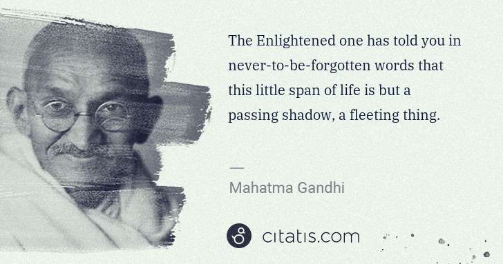 Mahatma Gandhi: The Enlightened one has told you in never-to-be-forgotten ... | Citatis