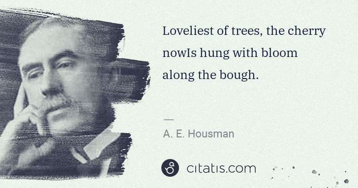 A. E. Housman: Loveliest of trees, the cherry nowIs hung with bloom along ... | Citatis