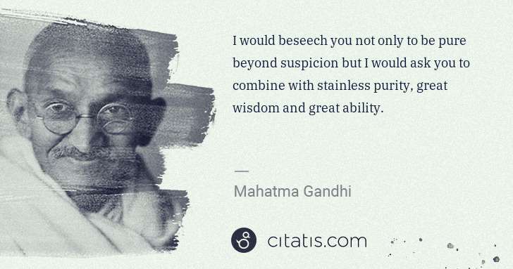 Mahatma Gandhi: I would beseech you not only to be pure beyond suspicion ... | Citatis